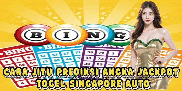 Cara Jitu Prediksi Angka Jackpot Togel Singapore Auto