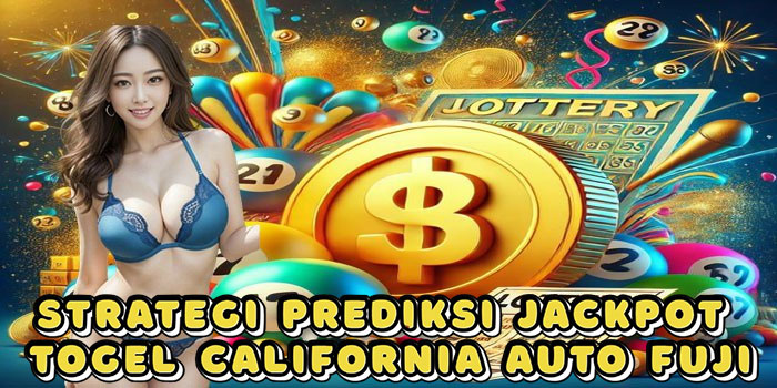 Strategi Prediksi Jackpot Togel California Auto Fuji