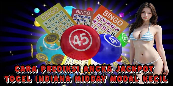 Cara Prediksi Angka Jackpot Togel Indiana Midday Modal Kecil