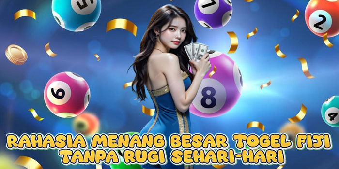 Rahasia Menang Besar Togel Fiji Tanpa Rugi Sehari-Hari