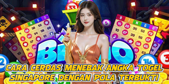 Cara Cerdas Menebak Angka Togel Singapore Dengan Pola Terbukti