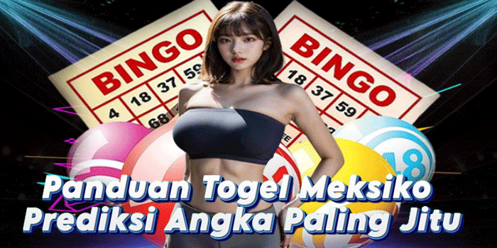 Panduan Togel Meksiko Prediksi Angka Paling Jitu