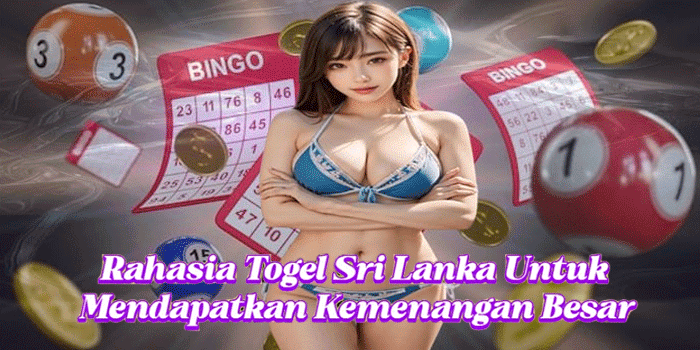 Rahasia Togel Sri Lanka Untuk Mendapatkan Kemenangan Besar