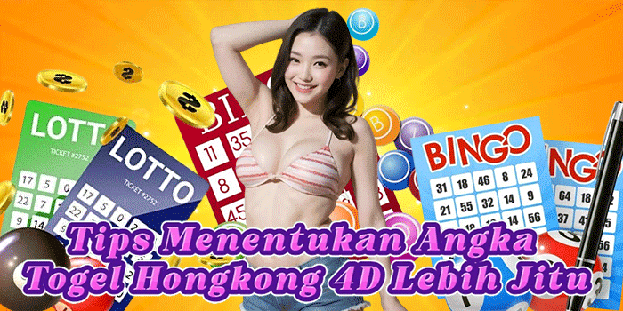 Tips Menentukan Angka Togel Hongkong 4D Lebih Jitu